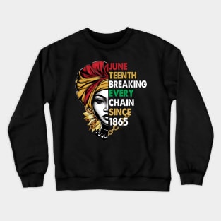 Juneteenth Breaking Every Chain Since 1865 USA  Melanin African American For Women Men Crewneck Sweatshirt